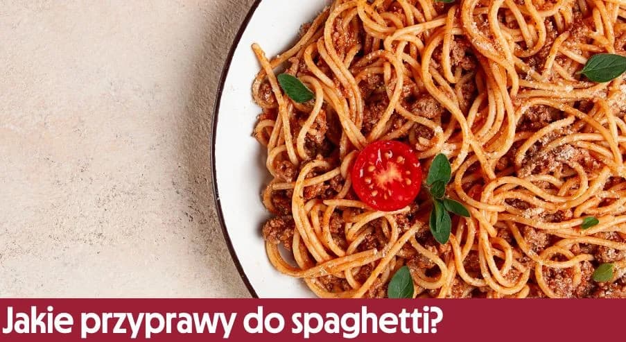 Jak przyprawić spaghetti, aby zaskoczyć smakiem i uniknąć nudy?